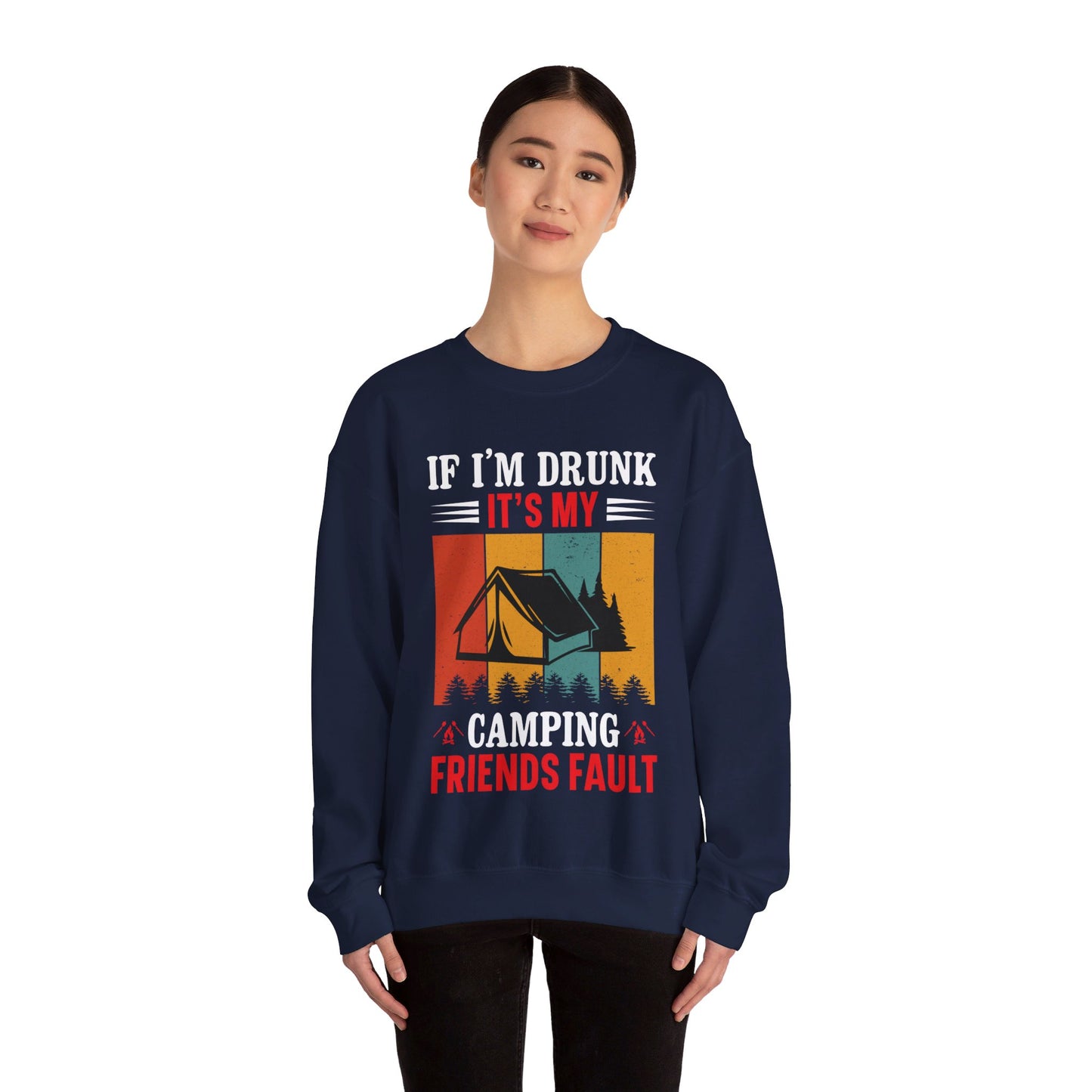 If I'm Drunk It's My Camping Friends Fault - Sweatshirt For Men and Women - Unisex Heavy Blend™ Crewneck Sweatshirt