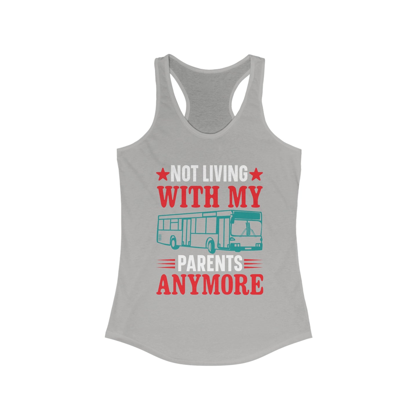 Not Living With My Parents Anymore - Women's Ideal Racerback Tank - Tank Top Gift For Her