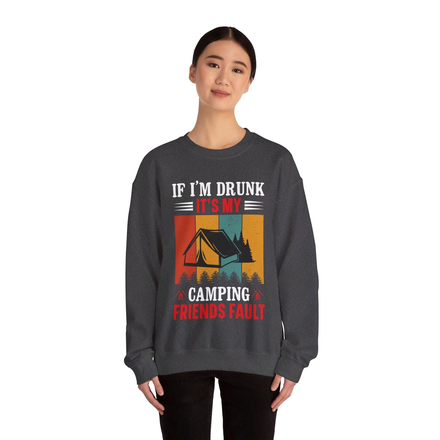 If I'm Drunk It's My Camping Friends Fault - Sweatshirt For Men and Women - Unisex Heavy Blend™ Crewneck Sweatshirt