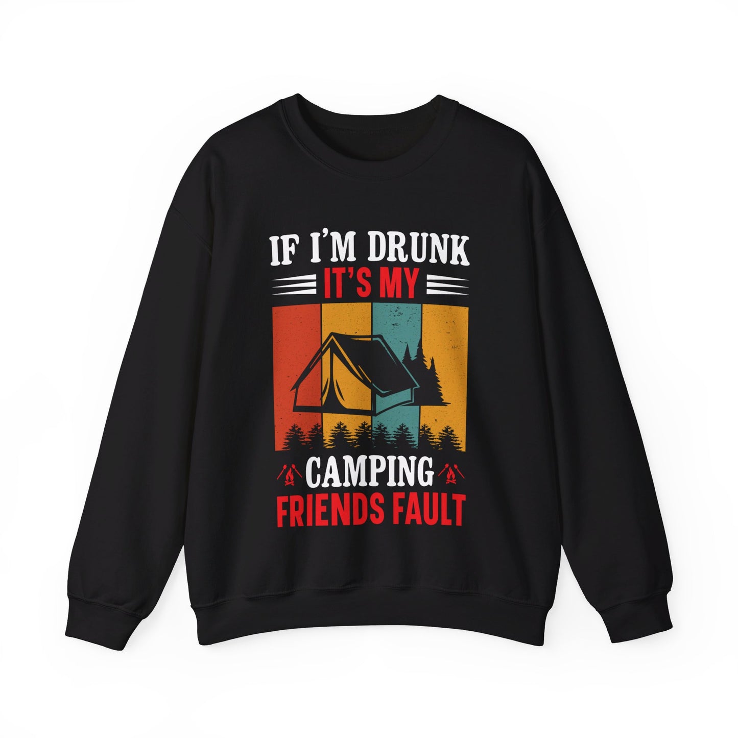 If I'm Drunk It's My Camping Friends Fault - Sweatshirt For Men and Women - Unisex Heavy Blend™ Crewneck Sweatshirt