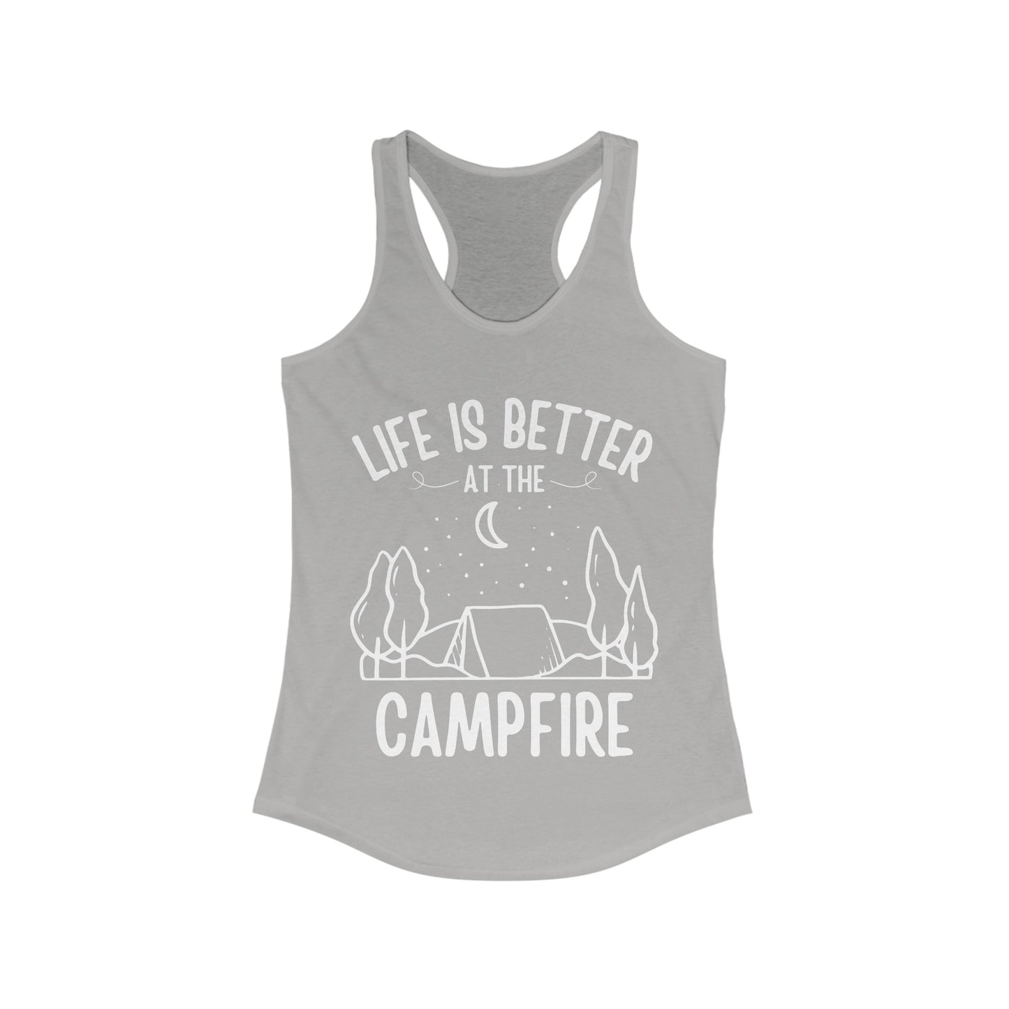 Life Is Better At The Campfire - Women's Ideal Racerback Tank - Tank Top Gift For Her