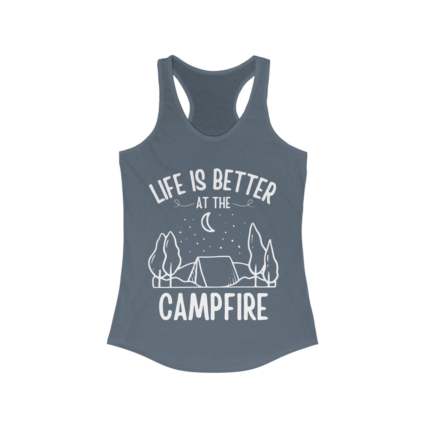 Life Is Better At The Campfire - Women's Ideal Racerback Tank - Tank Top Gift For Her