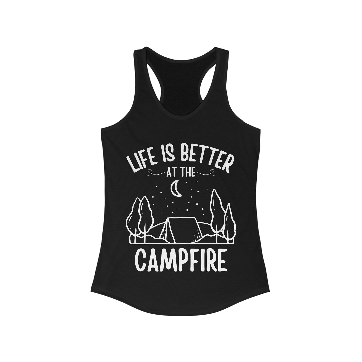 Life Is Better At The Campfire - Women's Ideal Racerback Tank - Tank Top Gift For Her