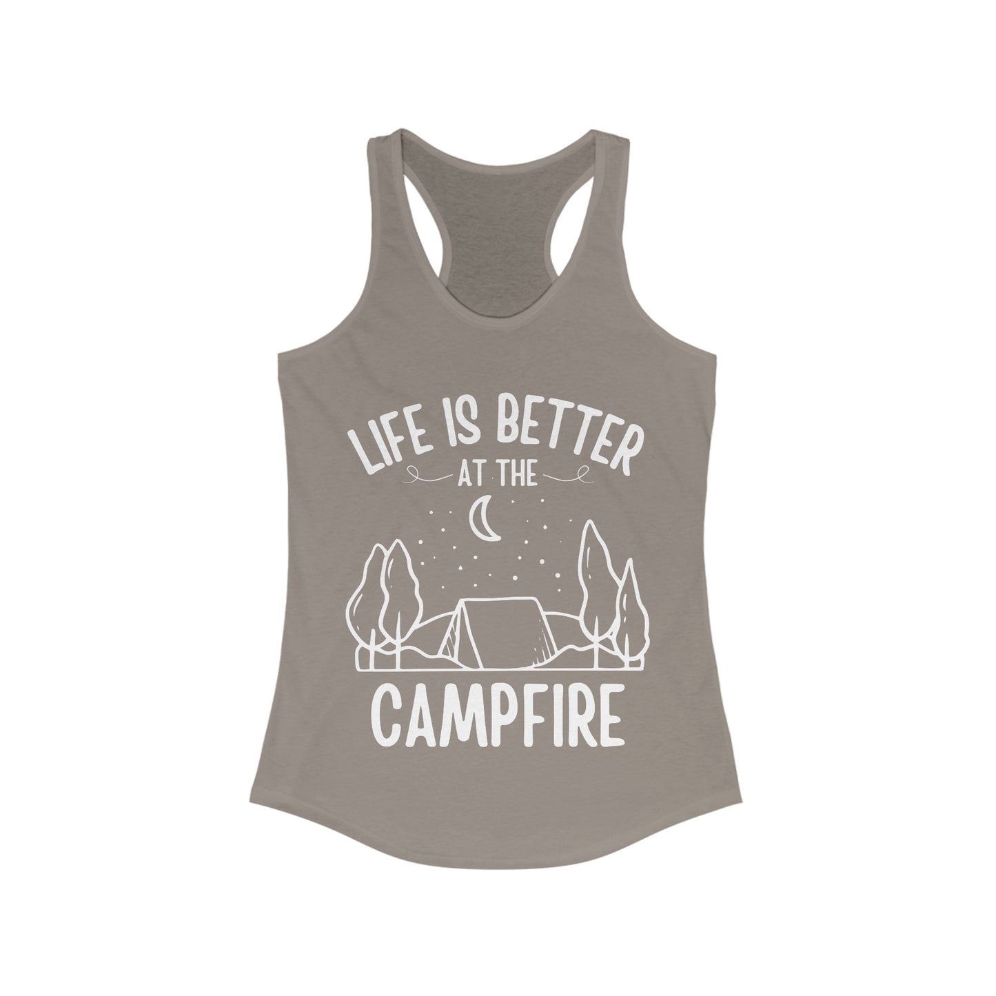 Life Is Better At The Campfire - Women's Ideal Racerback Tank - Tank Top Gift For Her