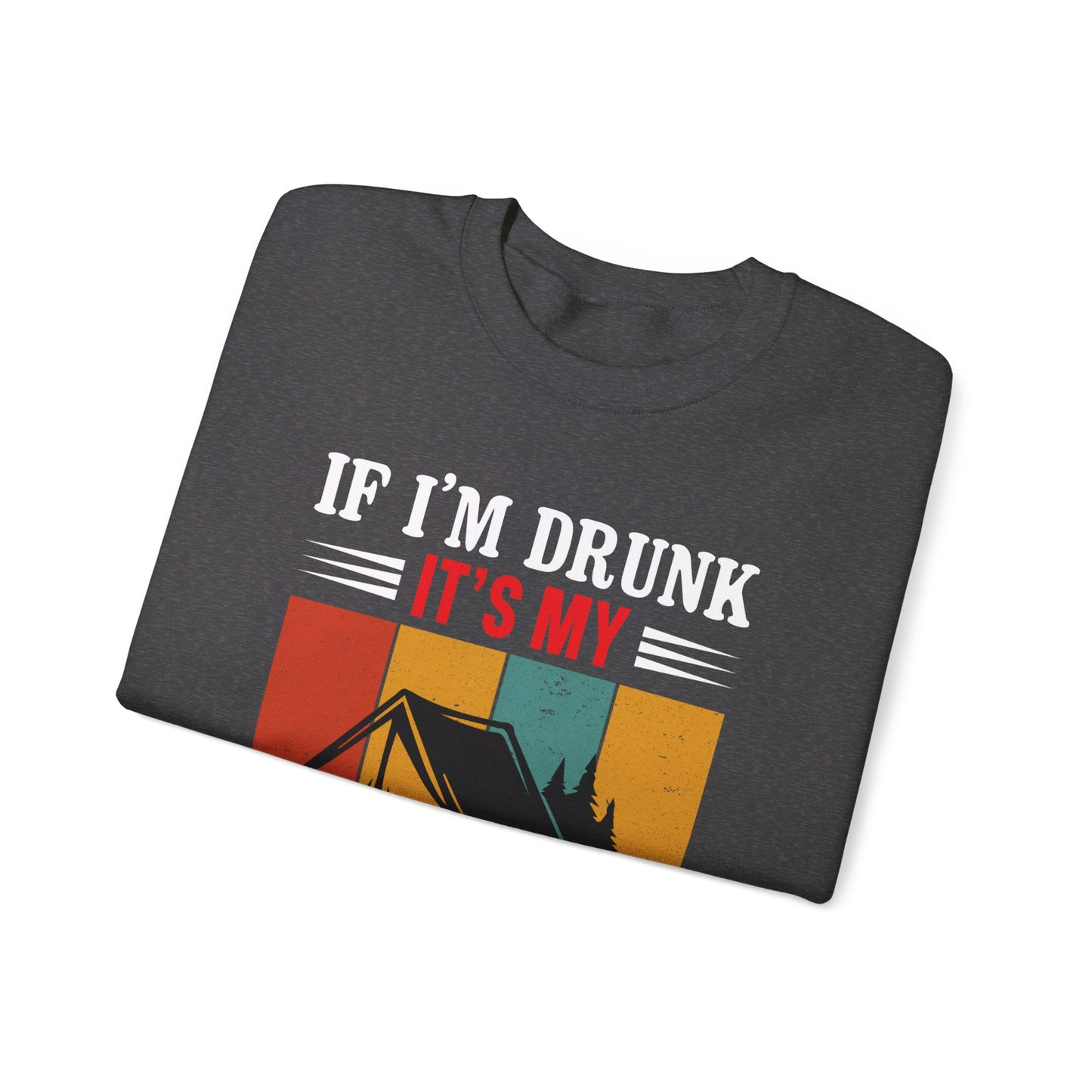 If I'm Drunk It's My Camping Friends Fault - Sweatshirt For Men and Women - Unisex Heavy Blend™ Crewneck Sweatshirt