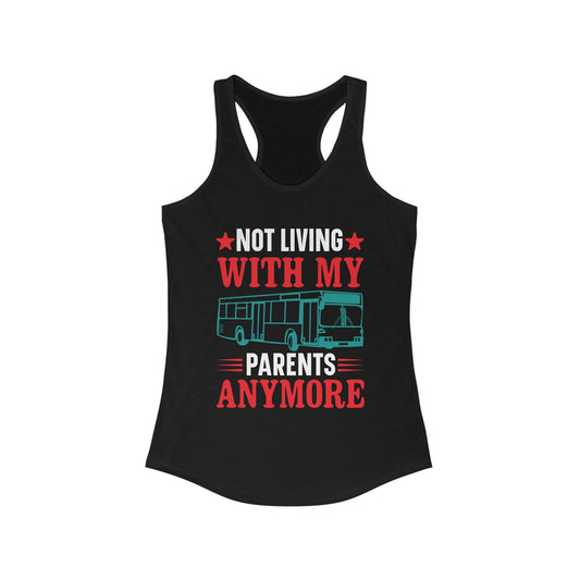 Not Living With My Parents Anymore - Women's Ideal Racerback Tank - Tank Top Gift For Her