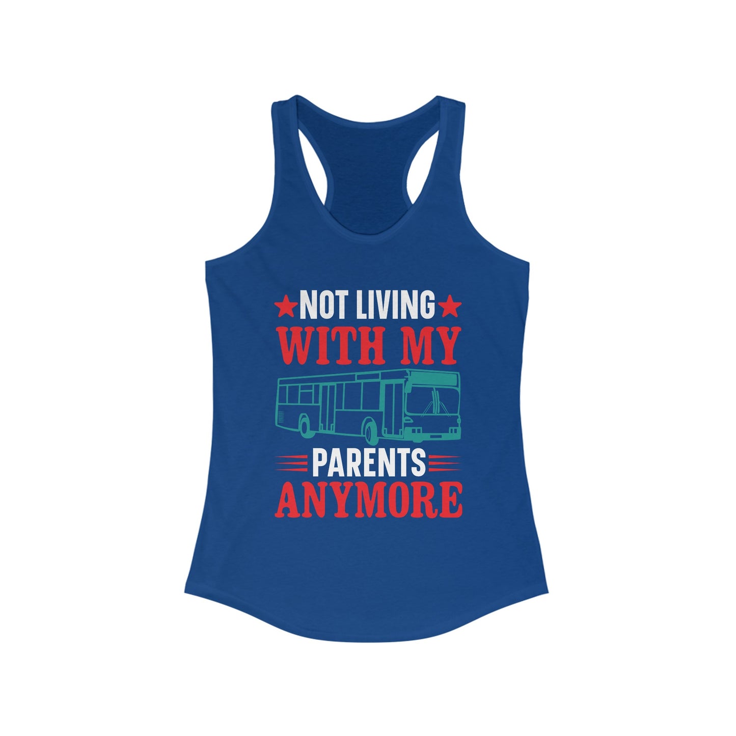 Not Living With My Parents Anymore - Women's Ideal Racerback Tank - Tank Top Gift For Her