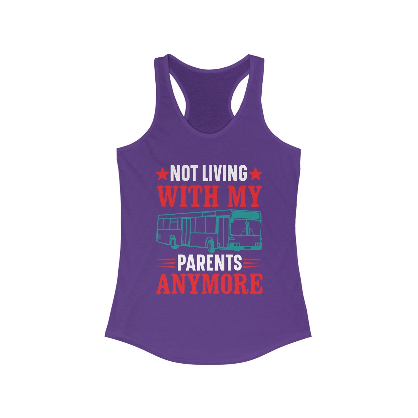 Not Living With My Parents Anymore - Women's Ideal Racerback Tank - Tank Top Gift For Her