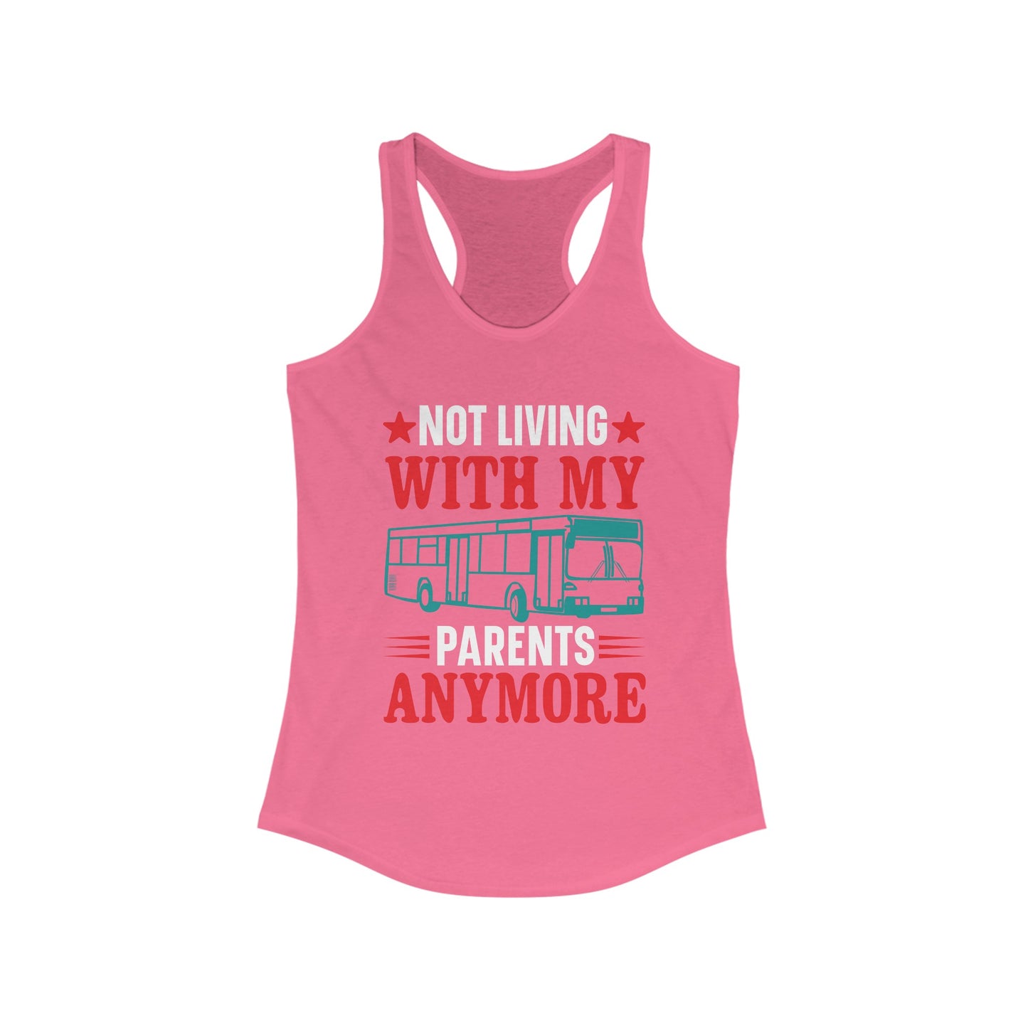 Not Living With My Parents Anymore - Women's Ideal Racerback Tank - Tank Top Gift For Her