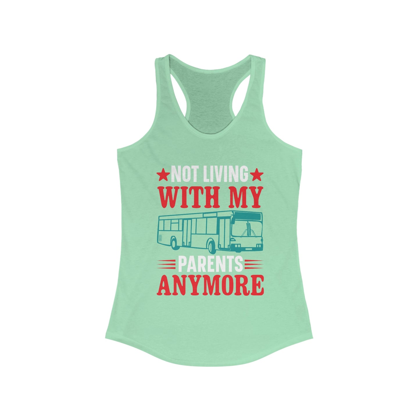 Not Living With My Parents Anymore - Women's Ideal Racerback Tank - Tank Top Gift For Her