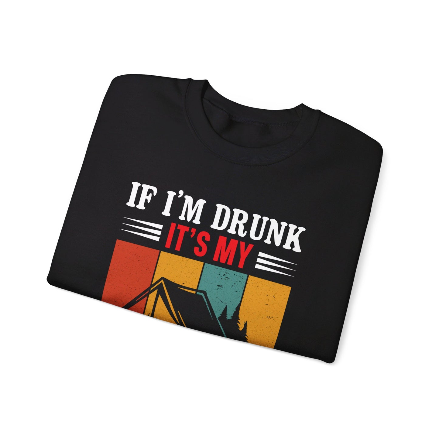 If I'm Drunk It's My Camping Friends Fault - Sweatshirt For Men and Women - Unisex Heavy Blend™ Crewneck Sweatshirt