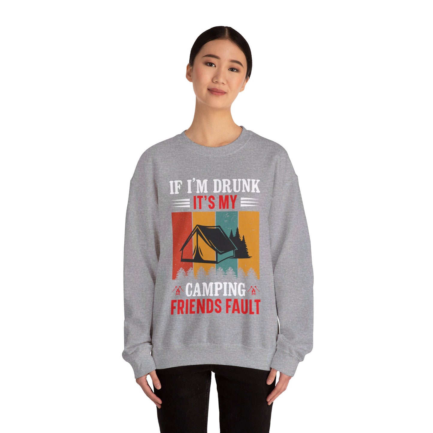 If I'm Drunk It's My Camping Friends Fault - Sweatshirt For Men and Women - Unisex Heavy Blend™ Crewneck Sweatshirt