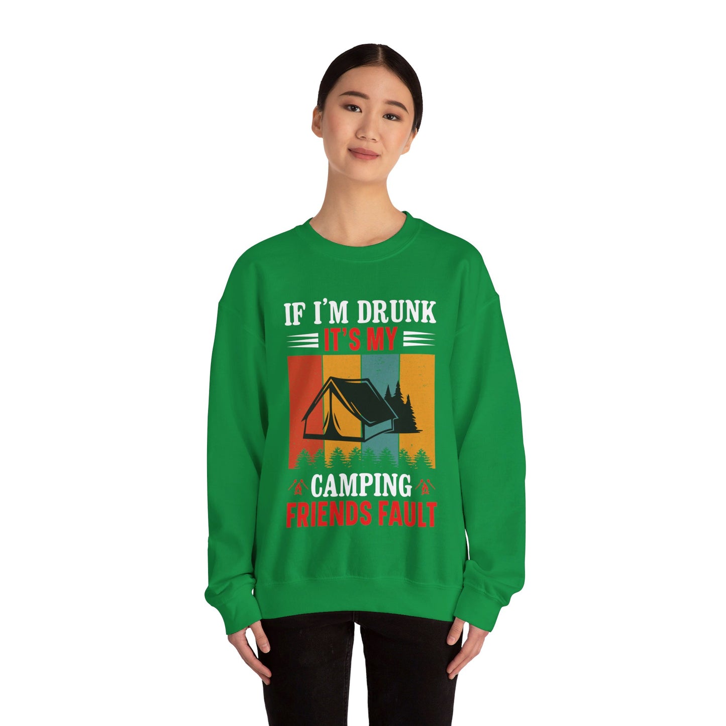 If I'm Drunk It's My Camping Friends Fault - Sweatshirt For Men and Women - Unisex Heavy Blend™ Crewneck Sweatshirt