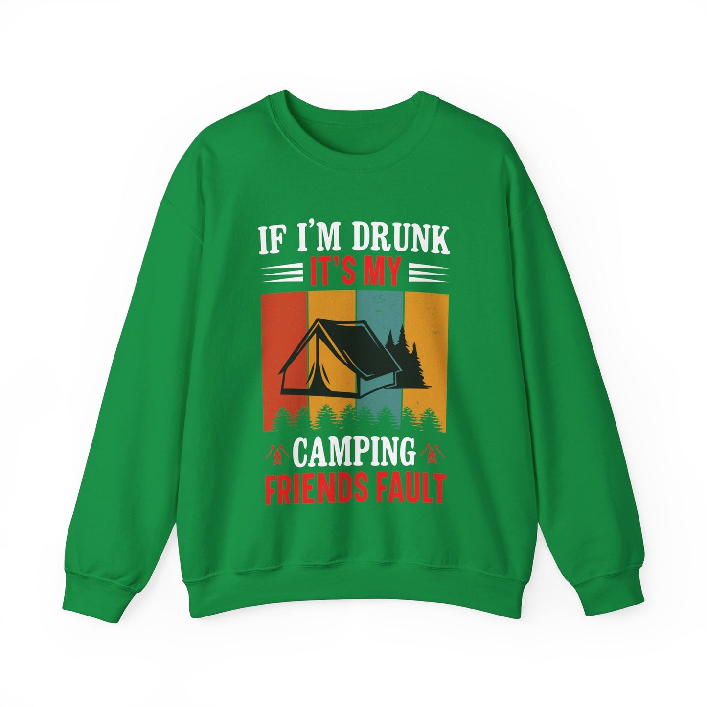 If I'm Drunk It's My Camping Friends Fault - Sweatshirt For Men and Women - Unisex Heavy Blend™ Crewneck Sweatshirt