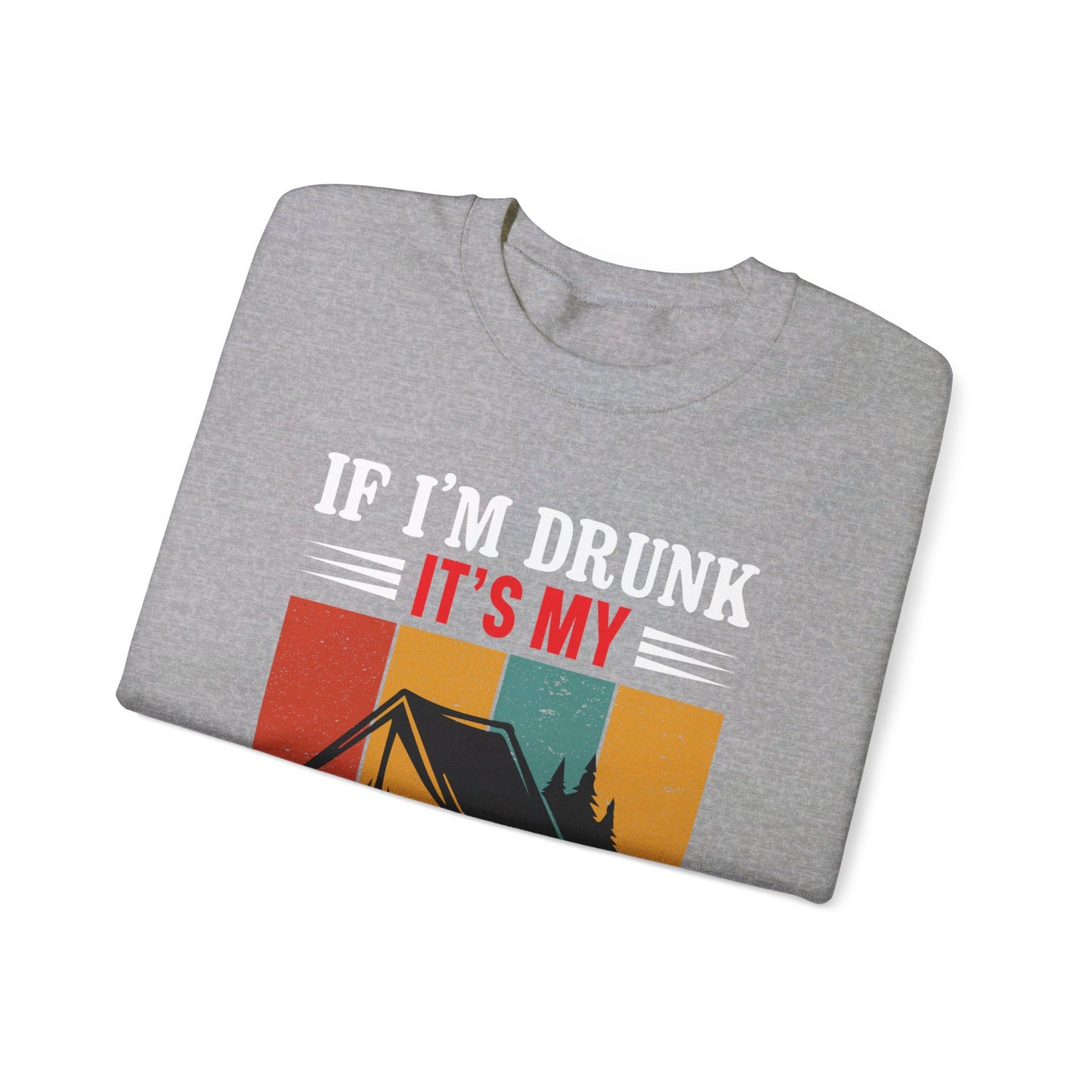 If I'm Drunk It's My Camping Friends Fault - Sweatshirt For Men and Women - Unisex Heavy Blend™ Crewneck Sweatshirt