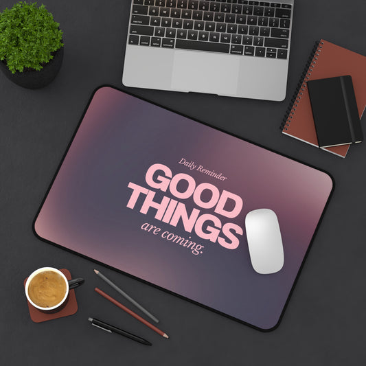 Good Things Are Coming Keep Going Desk Mat