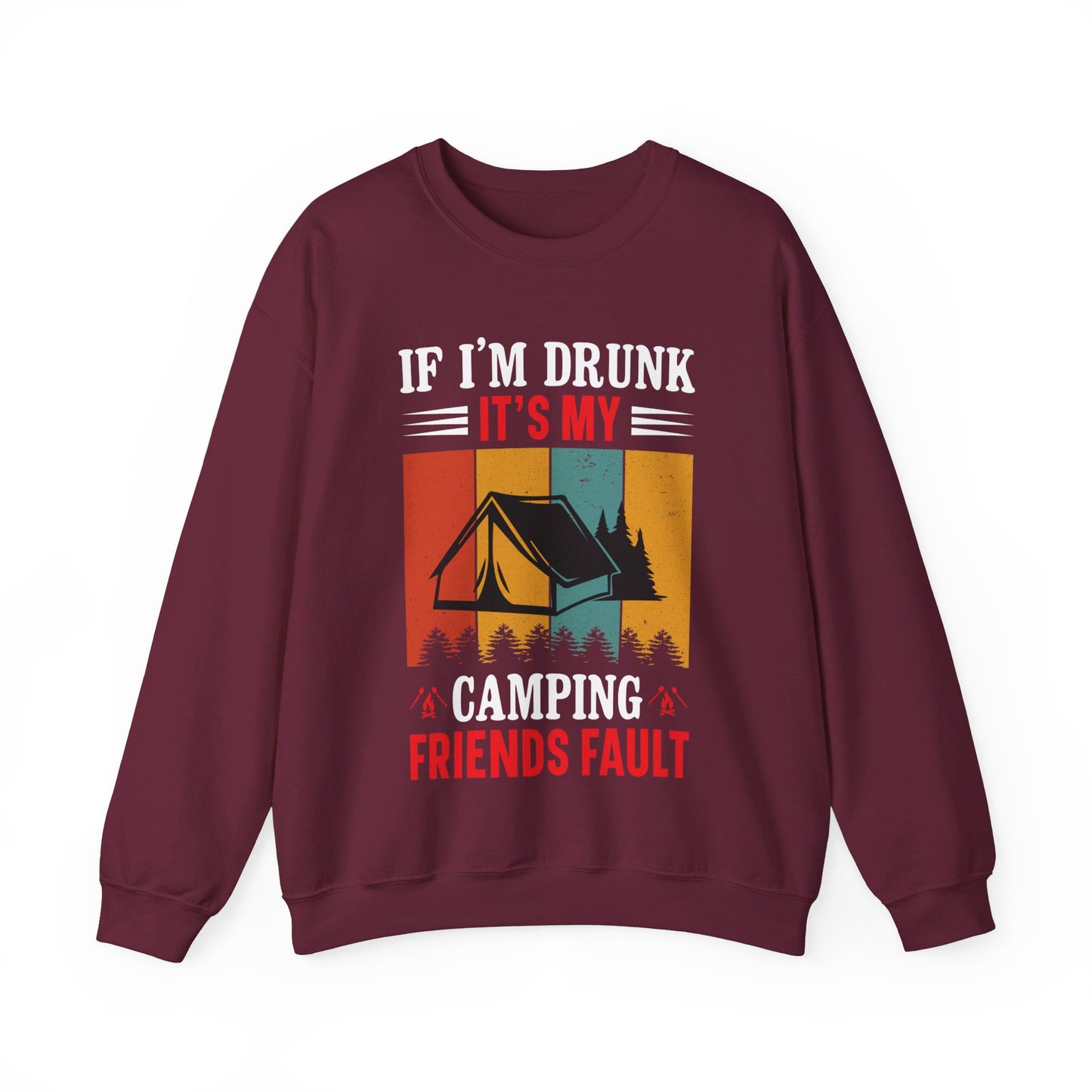 If I'm Drunk It's My Camping Friends Fault - Sweatshirt For Men and Women - Unisex Heavy Blend™ Crewneck Sweatshirt